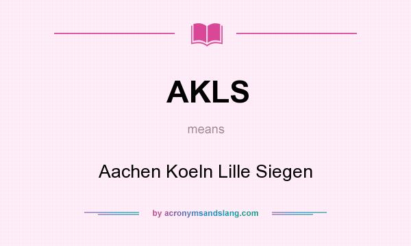 What does AKLS mean? It stands for Aachen Koeln Lille Siegen