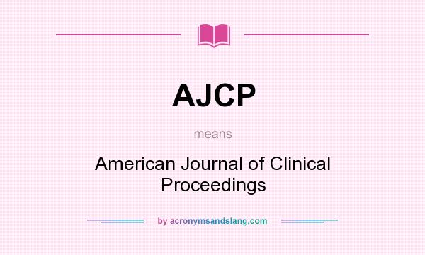 What does AJCP mean? It stands for American Journal of Clinical Proceedings