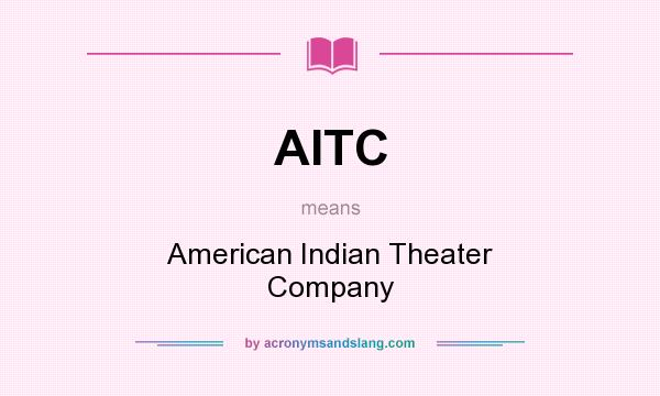 What does AITC mean? It stands for American Indian Theater Company