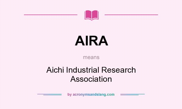 What does AIRA mean? It stands for Aichi Industrial Research Association