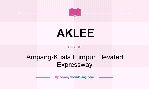 What does AKLEE mean? It stands for Ampang-Kuala Lumpur Elevated Expressway