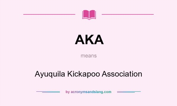 What does AKA mean? It stands for Ayuquila Kickapoo Association