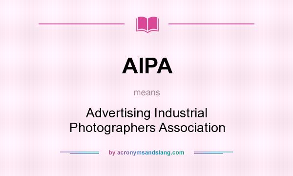 What does AIPA mean? It stands for Advertising Industrial Photographers Association
