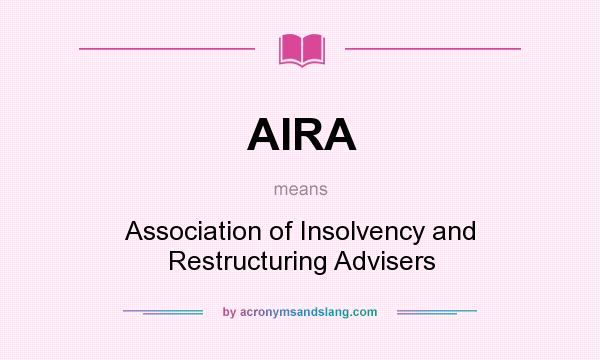 What does AIRA mean? It stands for Association of Insolvency and Restructuring Advisers