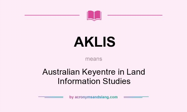 What does AKLIS mean? It stands for Australian Keyentre in Land Information Studies