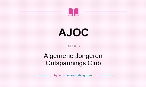 What does AJOC mean? It stands for Algemene Jongeren Ontspannings Club