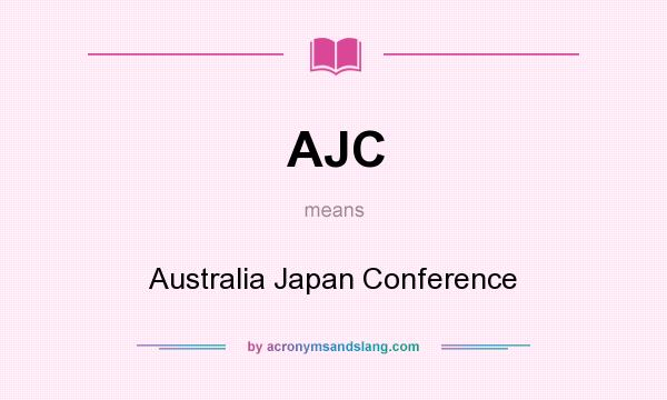 What does AJC mean? It stands for Australia Japan Conference