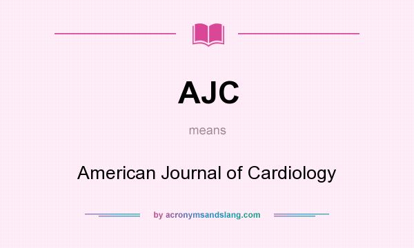What does AJC mean? It stands for American Journal of Cardiology