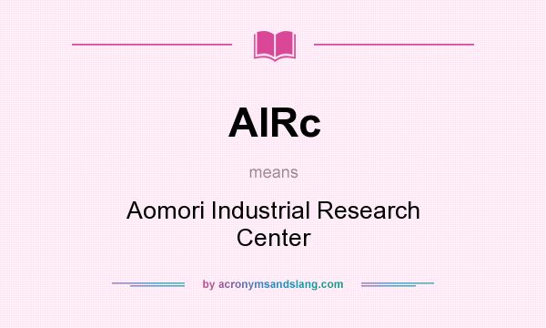 What does AIRc mean? It stands for Aomori Industrial Research Center