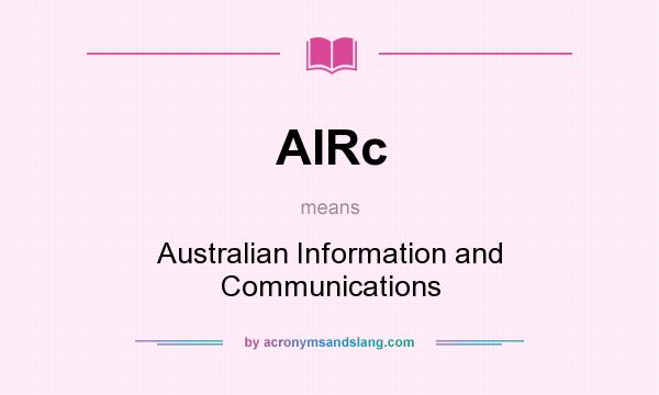 What does AIRc mean? It stands for Australian Information and Communications