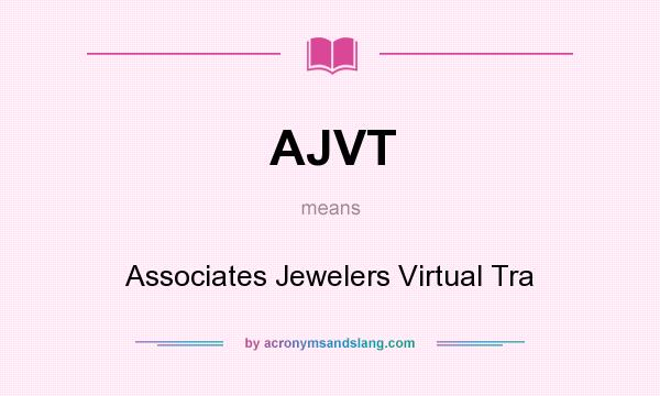 What does AJVT mean? It stands for Associates Jewelers Virtual Tra
