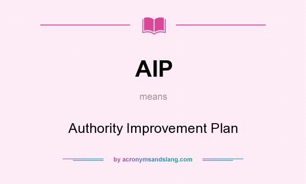What does AIP mean? It stands for Authority Improvement Plan