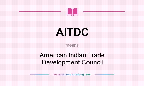 What does AITDC mean? It stands for American Indian Trade Development Council