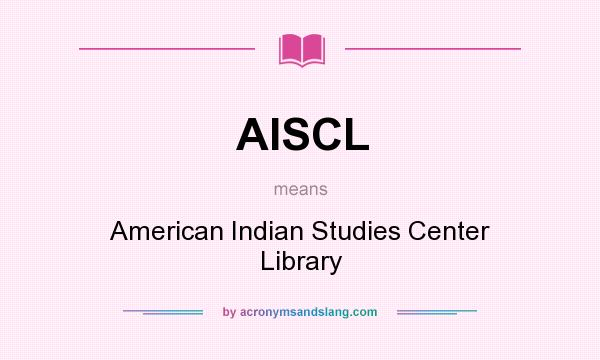 What does AISCL mean? It stands for American Indian Studies Center Library