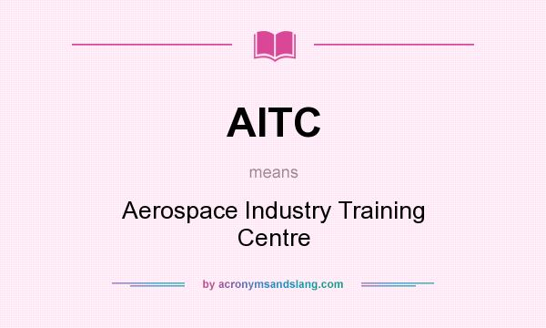 What does AITC mean? It stands for Aerospace Industry Training Centre