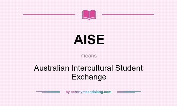 What does AISE mean? It stands for Australian Intercultural Student Exchange