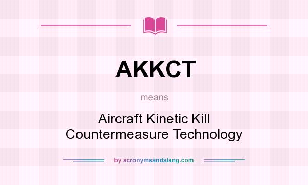 What does AKKCT mean? It stands for Aircraft Kinetic Kill Countermeasure Technology