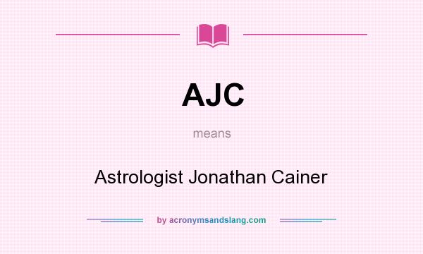 What does AJC mean? It stands for Astrologist Jonathan Cainer