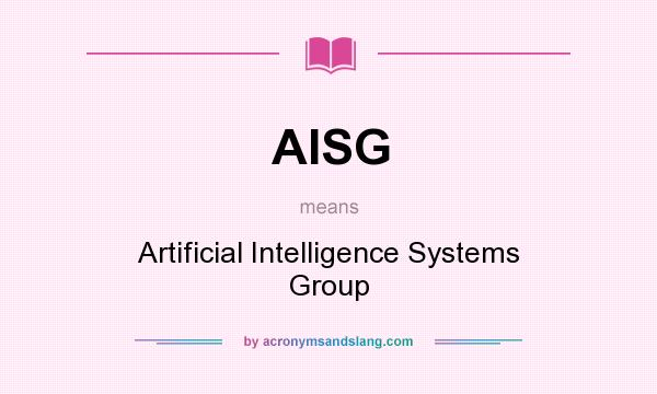 What does AISG mean? It stands for Artificial Intelligence Systems Group