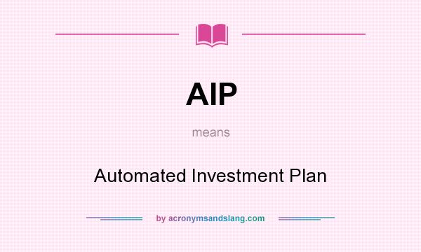 What does AIP mean? It stands for Automated Investment Plan