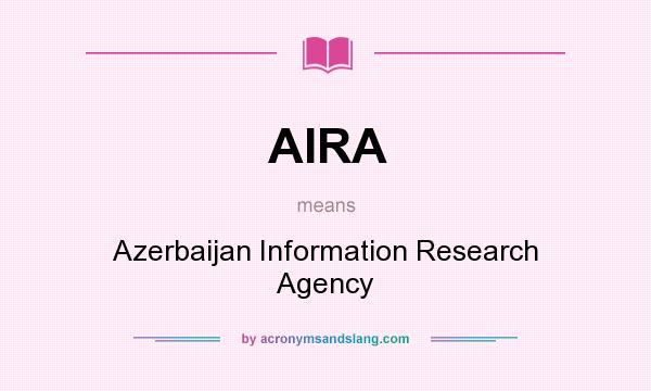 What does AIRA mean? It stands for Azerbaijan Information Research Agency