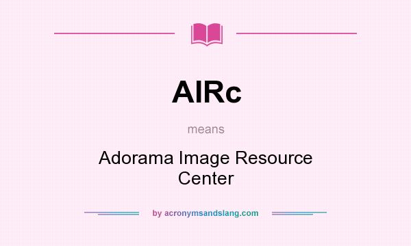 What does AIRc mean? It stands for Adorama Image Resource Center