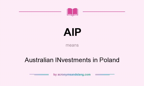 What does AIP mean? It stands for Australian INvestments in Poland