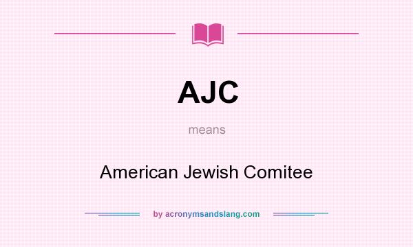 What does AJC mean? It stands for American Jewish Comitee