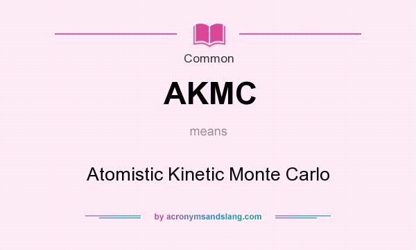 What does AKMC mean? It stands for Atomistic Kinetic Monte Carlo