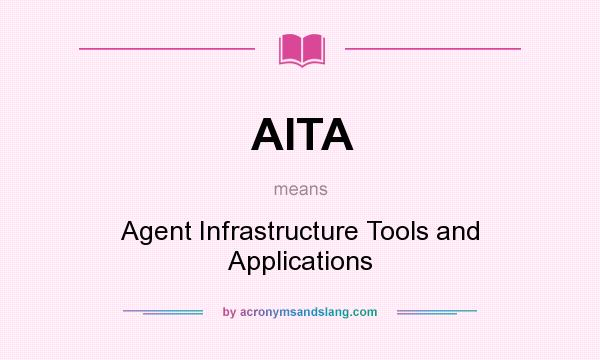 What does AITA mean? It stands for Agent Infrastructure Tools and Applications