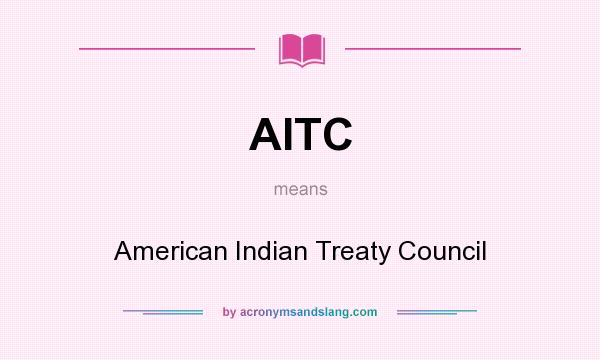 What does AITC mean? It stands for American Indian Treaty Council