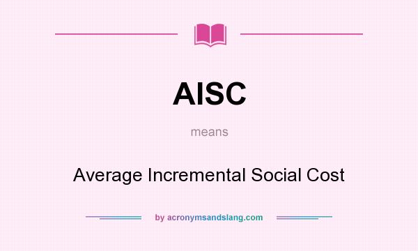 What does AISC mean? It stands for Average Incremental Social Cost