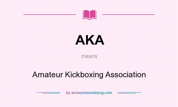 What does AKA mean? It stands for Amateur Kickboxing Association