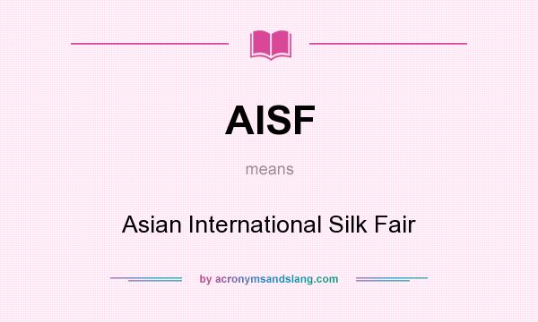 What does AISF mean? It stands for Asian International Silk Fair