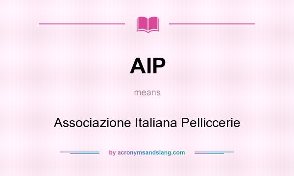 What does AIP mean? It stands for Associazione Italiana Pelliccerie