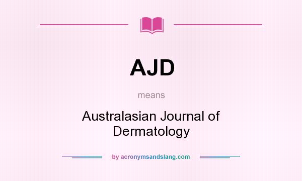 What does AJD mean? It stands for Australasian Journal of Dermatology