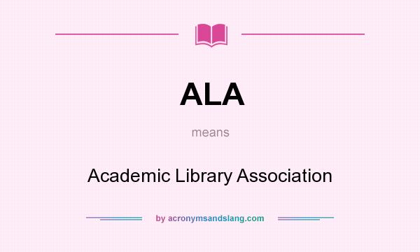 What does ALA mean? It stands for Academic Library Association