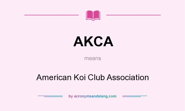What does AKCA mean? It stands for American Koi Club Association