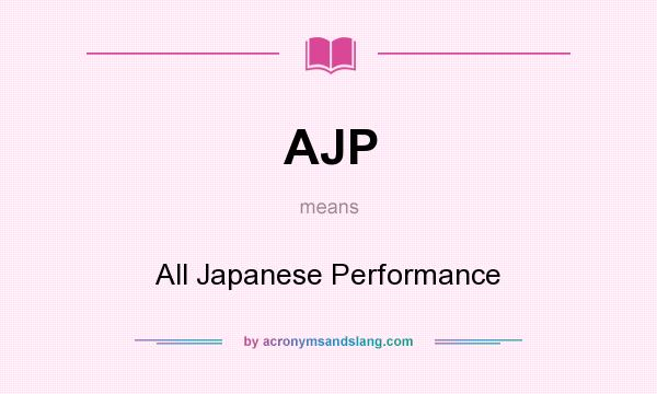 What does AJP mean? It stands for All Japanese Performance