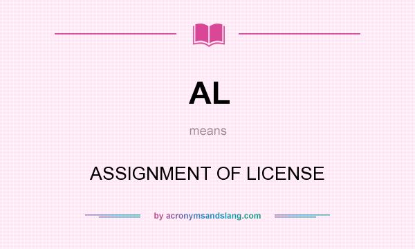 What does AL mean? It stands for ASSIGNMENT OF LICENSE