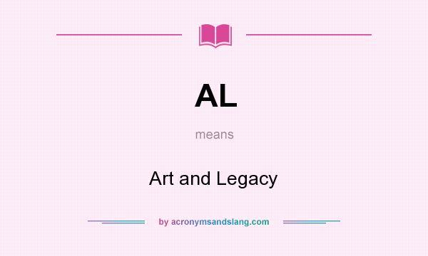 What does AL mean? It stands for Art and Legacy