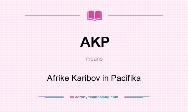 What does AKP mean? It stands for Afrike Karibov in Pacifika