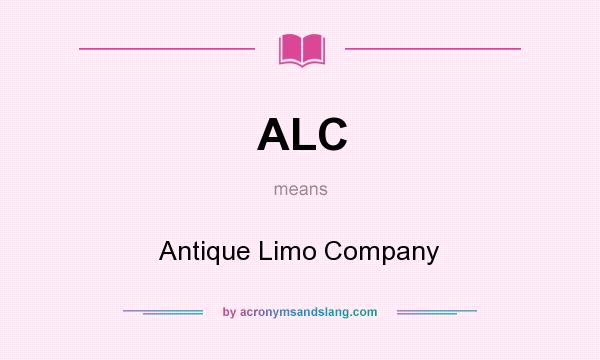 What does ALC mean? It stands for Antique Limo Company