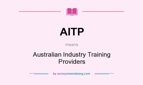 What does AITP mean? It stands for Australian Industry Training Providers