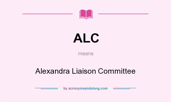 What does ALC mean? It stands for Alexandra Liaison Committee