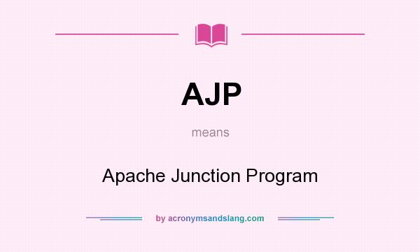 What does AJP mean? It stands for Apache Junction Program