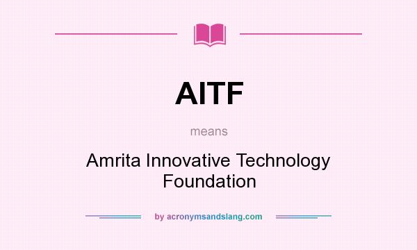 What does AITF mean? It stands for Amrita Innovative Technology Foundation