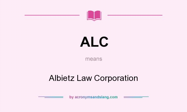 What does ALC mean? It stands for Albietz Law Corporation