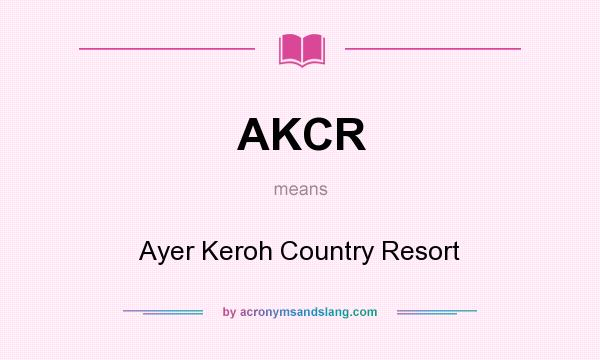 What does AKCR mean? It stands for Ayer Keroh Country Resort