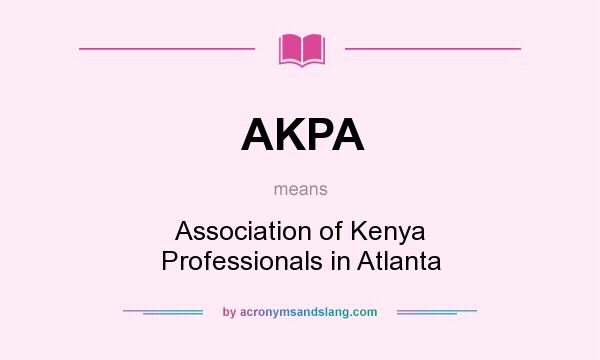 What does AKPA mean? It stands for Association of Kenya Professionals in Atlanta